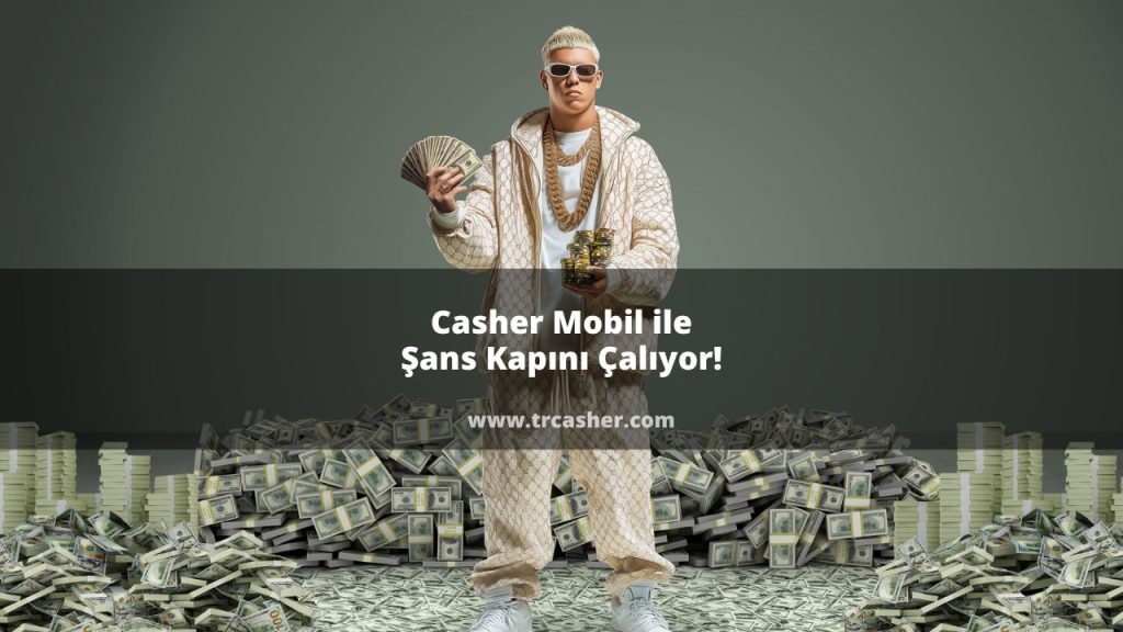 Casher Mobil ile Şans Kapını Çalıyor!